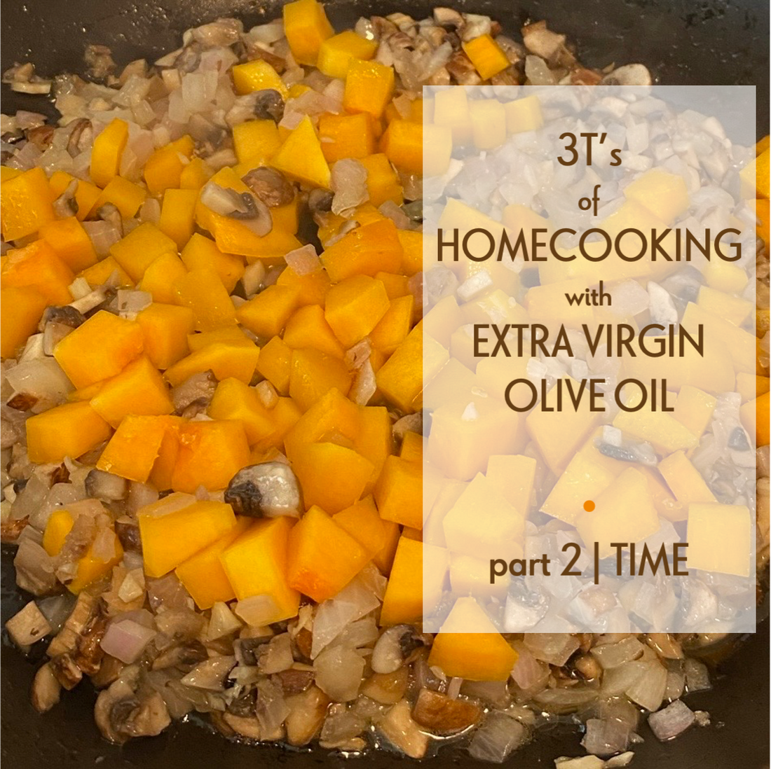 Part 2: 3T’s of Home-cooking with Extra Virgin Olive Oil (Time)