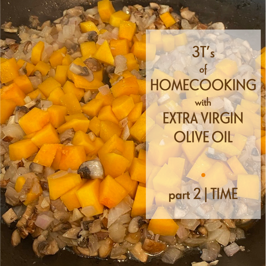 Part 2: 3T’s of Home-cooking with Extra Virgin Olive Oil (Time)